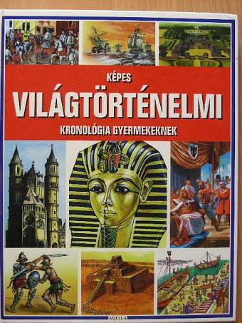 Tóth Dóra - Képes világtörténelmi kronológia gyermekeknek [antikvár]