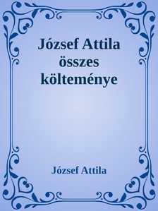 József Attila - József Attila összes költeménye [eKönyv: epub, mobi]