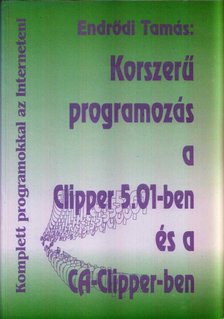 Endrődi Tamás - Korszerű programozás a Clipper 5.01-ben és a CA-Clipper-ben [antikvár]