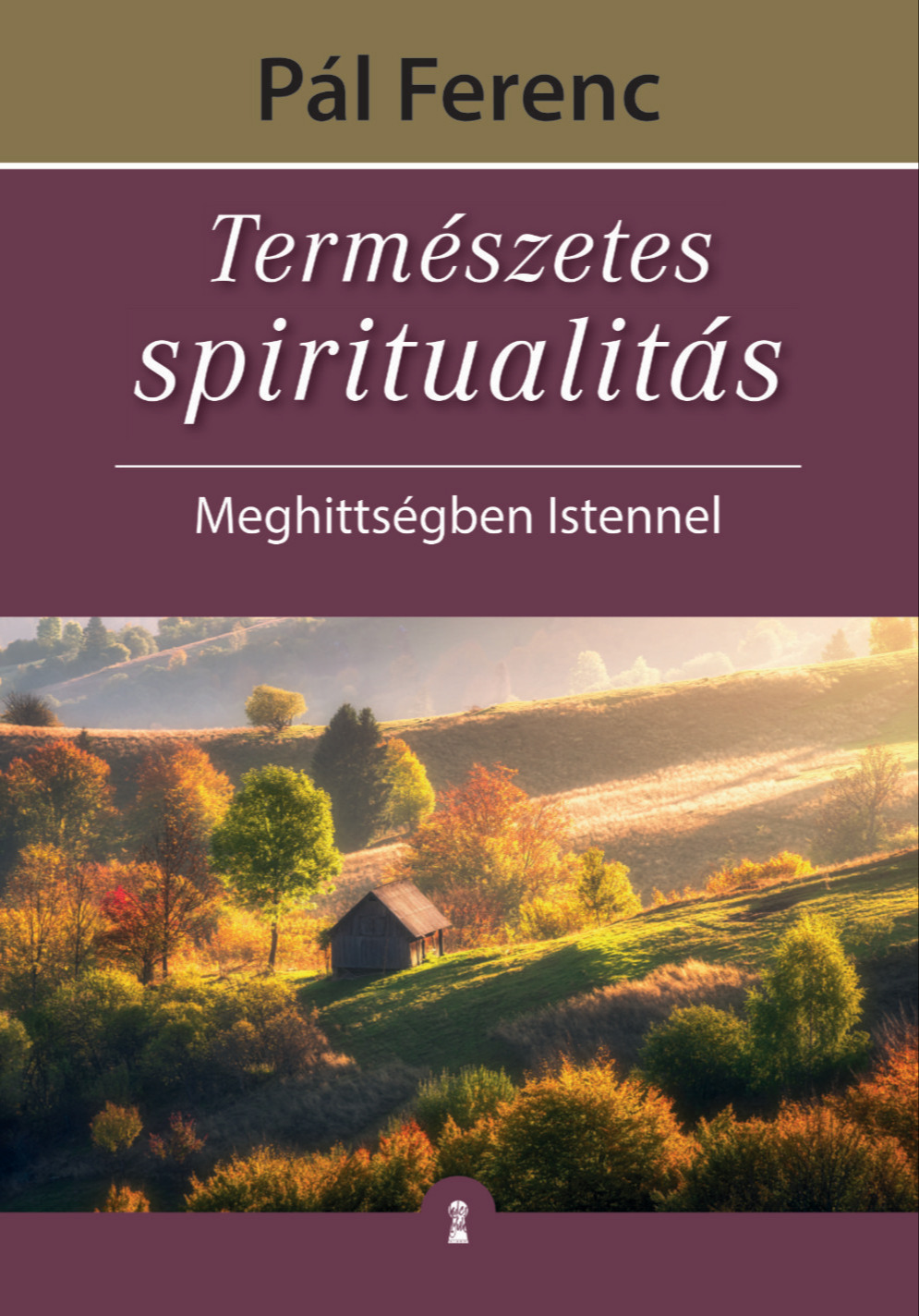 Pál Ferenc (Feri atya) - Természetes spiritualitás - Meghittségben Istennel [eKönyv: epub, mobi]