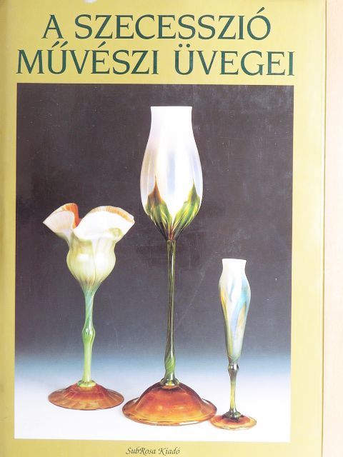 Varga Vera - A szecesszió művészi üvegei [antikvár]
