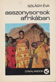 Szilágyi Éva - Asszonysorsok Afrikában [antikvár]