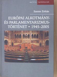 Szente Zoltán - Európai alkotmány- és parlamentarizmustörténet 1945-2005 [antikvár]