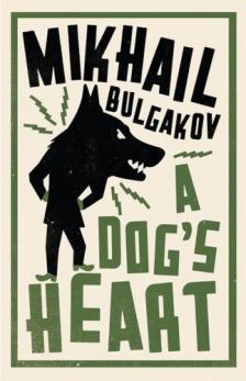 BULGAKOV, MIKHAIL - A Dog's Heart (Alma Classics)