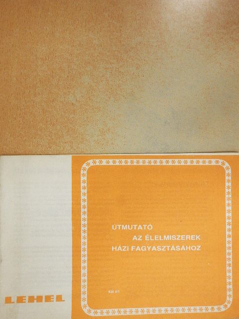 Útmutató az élelmiszerek házi fagyasztásához [antikvár]