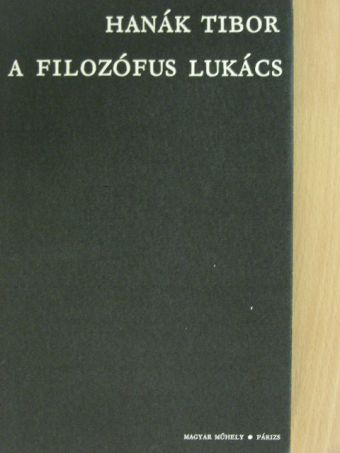Hanák Tibor - A filozófus Lukács [antikvár]