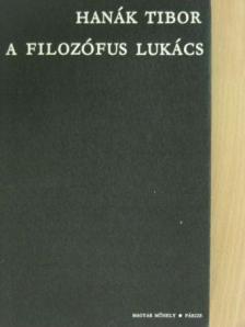 Hanák Tibor - A filozófus Lukács [antikvár]