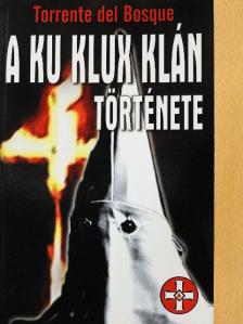 Torrente del Bosque - A Ku Klux Klán története [antikvár]