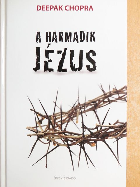 Deepak Chopra - A harmadik Jézus [antikvár]