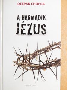 Deepak Chopra - A harmadik Jézus [antikvár]