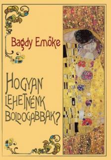 BAGDY EMŐKE - Hogyan lehetnénk boldogabbak? [antikvár]