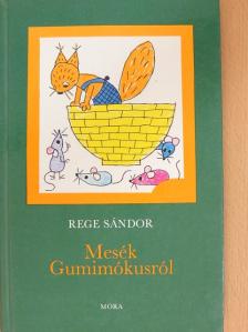 Rege Sándor - Mesék Gumimókusról [antikvár]