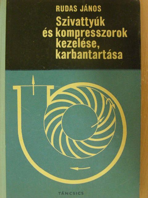 Rudas János - Szivattyúk és kompresszorok kezelése, karbantartása [antikvár]