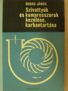 Rudas János - Szivattyúk és kompresszorok kezelése, karbantartása [antikvár]