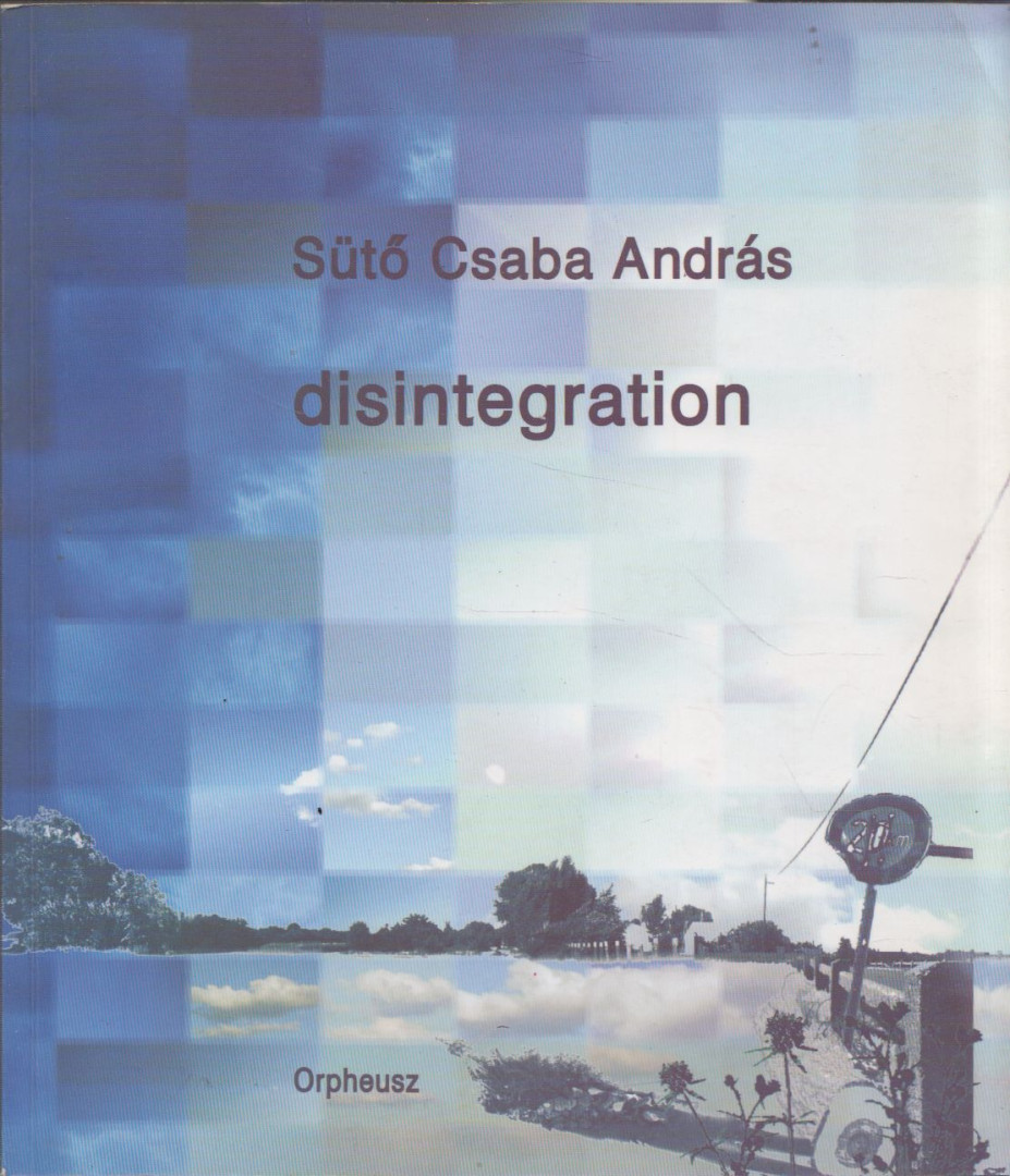Sütő Csaba András - Disintegration [antikvár]