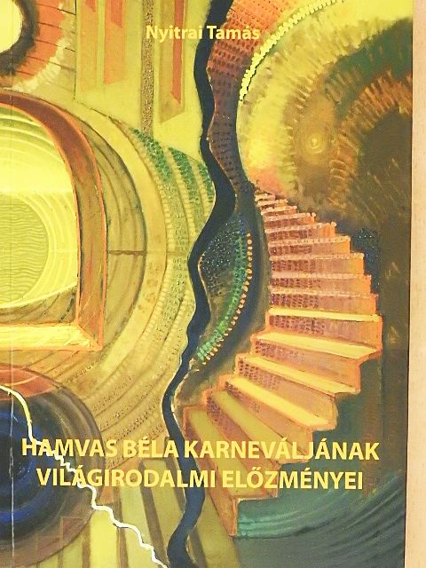 Nyitrai Tamás - Hamvas Béla karneváljának világirodalmi előzményei [antikvár]