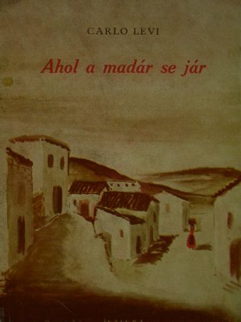 Carlo Levi - Ahol a madár se jár [antikvár]