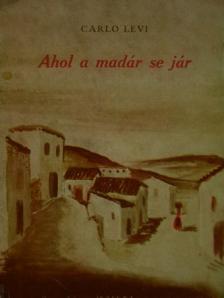 Carlo Levi - Ahol a madár se jár [antikvár]
