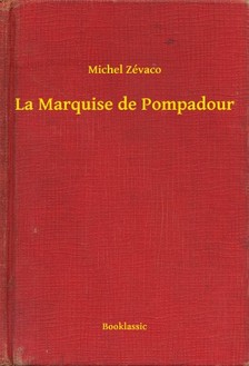 Zévaco Michel - La Marquise de Pompadour [eKönyv: epub, mobi]