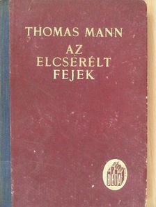 Thomas Mann - Az elcserélt fejek [antikvár]