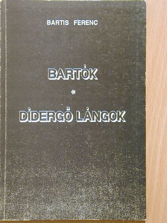 Bartis Ferenc - Bartók/Didergő lángok [antikvár]