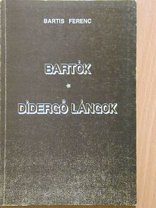 Bartis Ferenc - Bartók/Didergő lángok [antikvár]