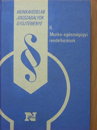 Munkavédelmi jogszabályok gyűjteménye II. (töredék) [antikvár]