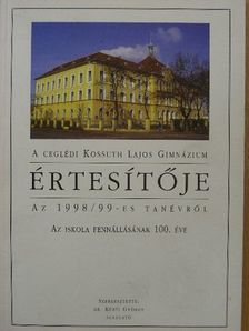 A ceglédi Kossuth Lajos Gimnázium értesítője az 1998/99-es tanévről [antikvár]