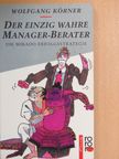 Wolfgang Körner - Der einzig wahre Manager-Berater [antikvár]