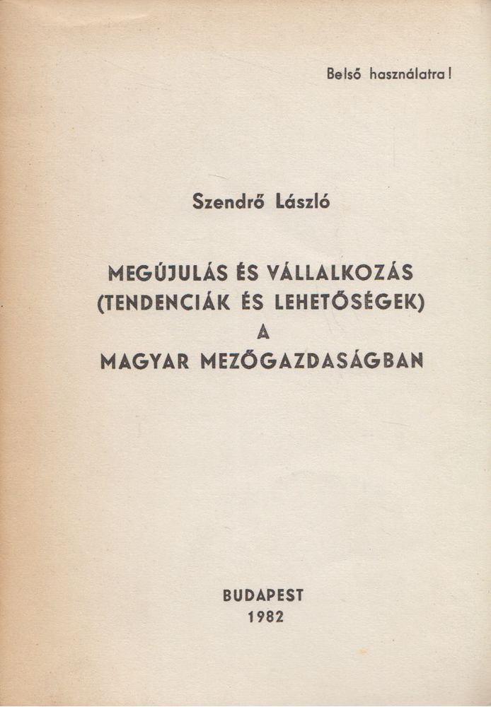 Szendrő László - Megújulás és vállalkozás (tendenciák és lehetőségek) a magyar mezőgazdaságban [antikvár]