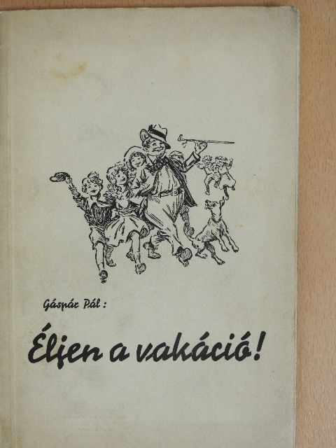 Dr. Gáspár Pál - Éljen a vakáció! (dedikált példány) [antikvár]