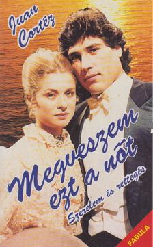 Cortéz, Juan - Szerelem és rettegés [antikvár]
