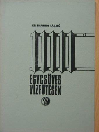 Dr. Bánhidi László - Egycsöves vízfűtések [antikvár]
