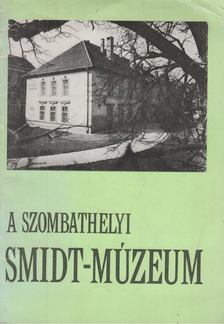 Smidt Lajos dr. - A szombathelyi Smidt Múzeum [antikvár]