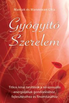 Mantak Chia - Gyógyító szerelem - Titkos kínai tanítások....