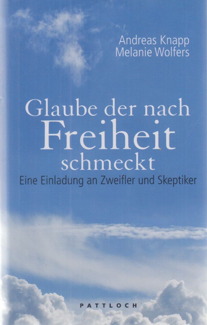 Knapp, Andreas, Wolfers, Melanie - Glaube, der nach Freiheit schmeckt [antikvár]