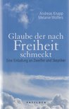 Knapp, Andreas, Wolfers, Melanie - Glaube, der nach Freiheit schmeckt [antikvár]