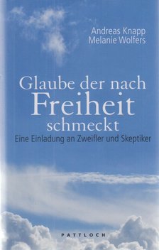Knapp, Andreas, Wolfers, Melanie - Glaube, der nach Freiheit schmeckt [antikvár]