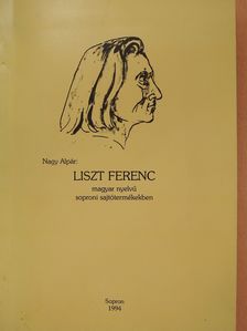 Nagy Alpár - Liszt Ferenc magyar nyelvű soproni sajtótermékekben (dedikált példány) [antikvár]
