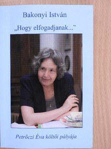 Bakonyi István - "Hogy elfogadjanak..." (dedikált példány) [antikvár]