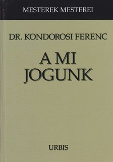 dr. Kondorosi Ferenc - A mi jogunk [antikvár]