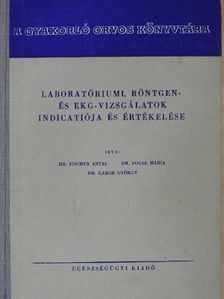 Dr. Fischer Antal - Laboratóriumi, röntgen- és ekg-vizsgálatok indicatiója és értékelése [antikvár]