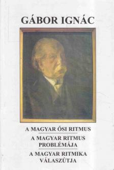 GÁBOR IGNÁC - A magyar ősi ritmus / A magyar ritmus problémája / A magyar ritmika válaszútja [antikvár]