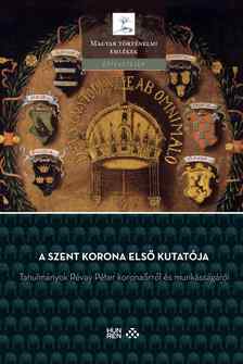 Pálffy Géza[szerk.]-Tóth Gergely[szerk.] - A Szent Korona első kutatója - Tanulmányok Révay Péter koronaőrről és munkásságáról