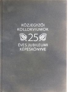 Rokolya Gábor - Közjegyzői kollokviumok 25 éves jubileumi képeskönyve [antikvár]