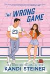 Kandi Steiner - The Wrong Game (A Love of the Game Novel)