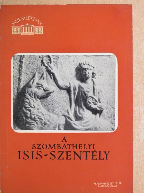 Szentléleky Tihamér - A szombathelyi Isis-szentély [antikvár]