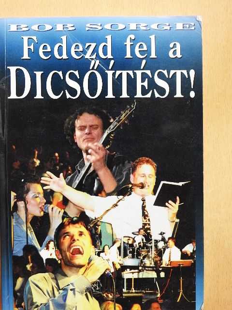 Bob Sorge - Fedezd fel a dicsőítést! [antikvár]