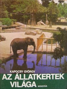 Kapocsy György - Az állatkertek világa [antikvár]