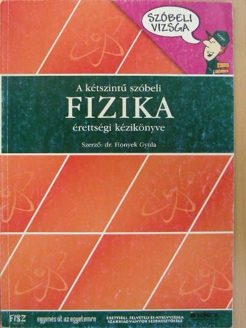 Dr. Honyek Gyula - A kétszintű szóbeli fizika érettségi kézikönyve [antikvár]